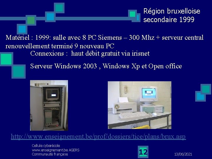 Région bruxelloise secondaire 1999 Matériel : 1999: salle avec 8 PC Siemens – 300