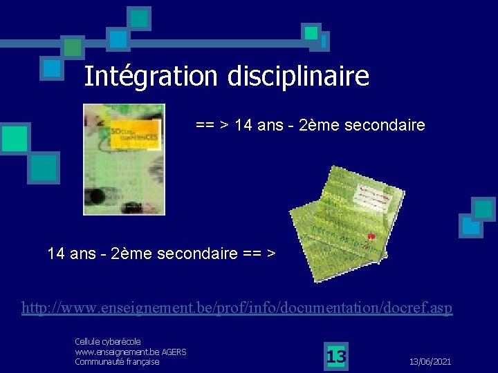 Intégration disciplinaire == > 14 ans - 2ème secondaire == > http: //www. enseignement.