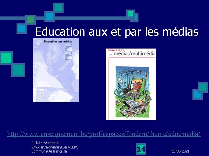 Education aux et par les médias http: //www. enseignement. be/prof/espaces/fondam/theme/educmedia/ Cellule cyberécole www. enseignement.