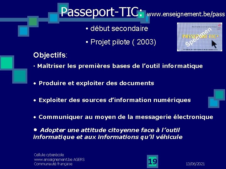 Passeport-TIC: www. enseignement. be/pass • début secondaire • Projet pilote ( 2003) Objectifs: •