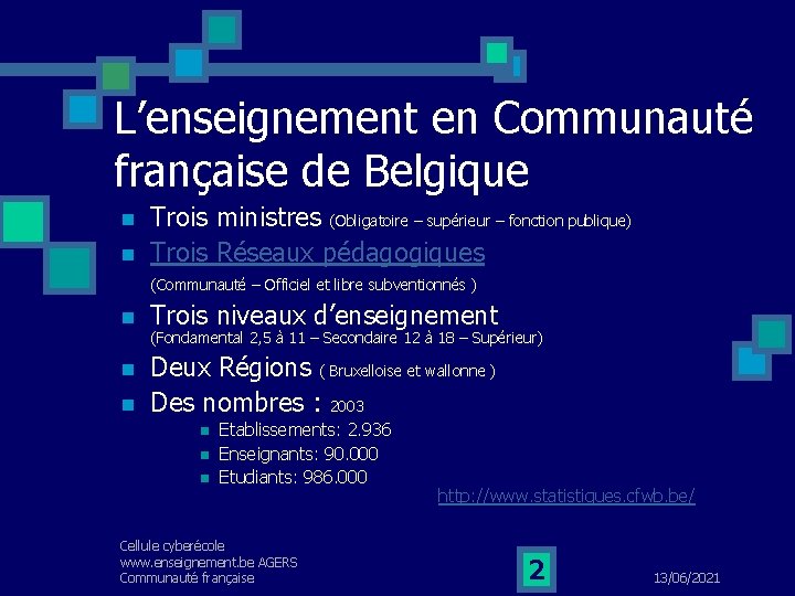 L’enseignement en Communauté française de Belgique n n Trois ministres (Obligatoire – supérieur –
