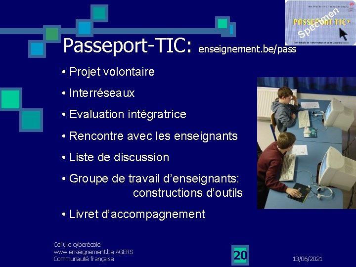 Passeport-TIC: enseignement. be/pass • Projet volontaire • Interréseaux • Evaluation intégratrice • Rencontre avec