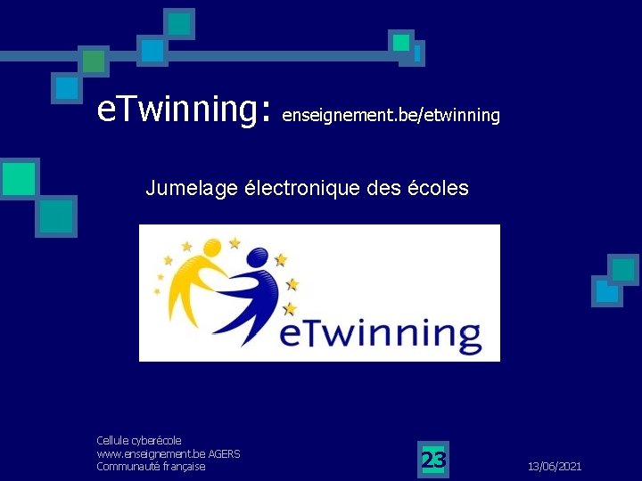 e. Twinning: enseignement. be/etwinning Jumelage électronique des écoles Cellule cyberécole www. enseignement. be AGERS