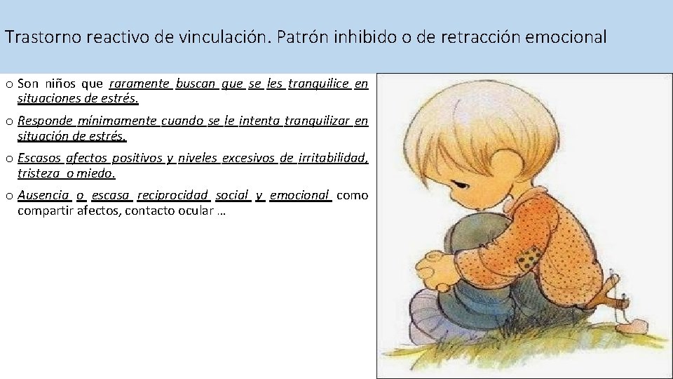 Trastorno reactivo de vinculación. Patrón inhibido o de retracción emocional o Son niños que