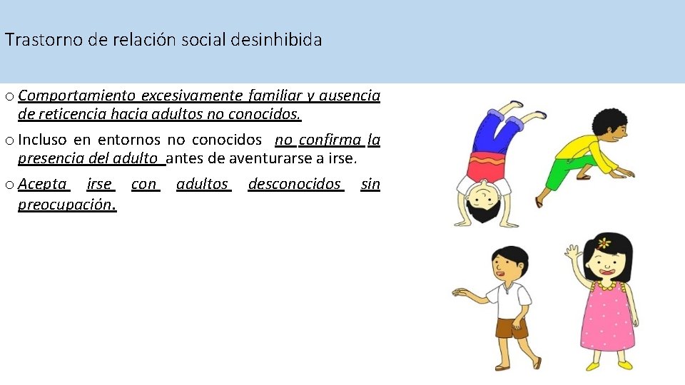 Trastorno de relación social desinhibida o Comportamiento excesivamente familiar y ausencia de reticencia hacia