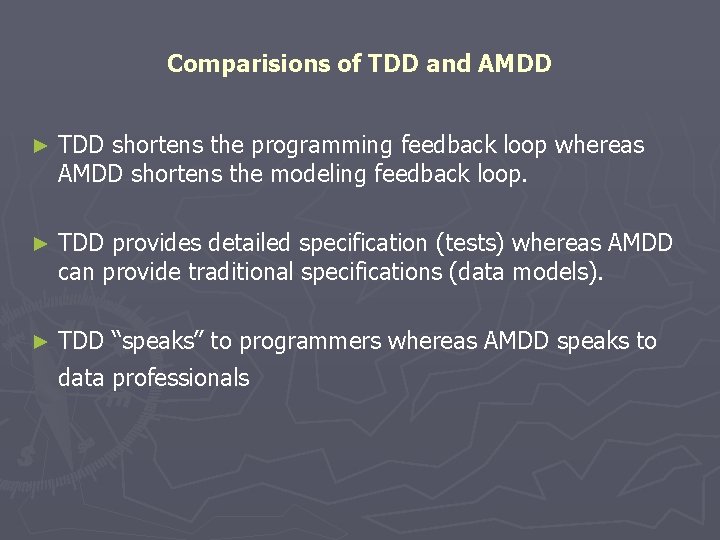 Comparisions of TDD and AMDD ► TDD shortens the programming feedback loop whereas AMDD