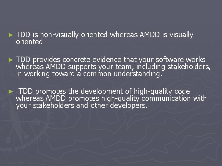 ► TDD is non-visually oriented whereas AMDD is visually oriented ► TDD provides concrete