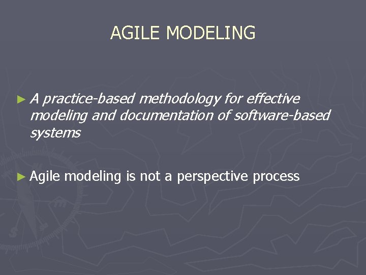 AGILE MODELING ►A practice-based methodology for effective modeling and documentation of software-based systems ►