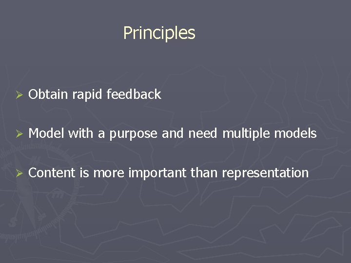 Principles Ø Obtain rapid feedback Ø Model with a purpose and need multiple models