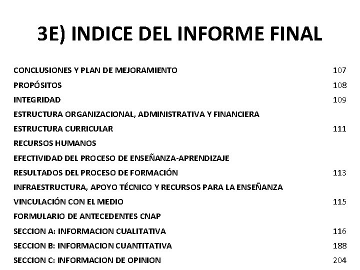 3 E) INDICE DEL INFORME FINAL CONCLUSIONES Y PLAN DE MEJORAMIENTO 107 PROPÓSITOS 108