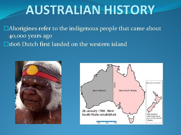 AUSTRALIAN HISTORY �Aborigines refer to the indigenous people that came about 40, 000 years
