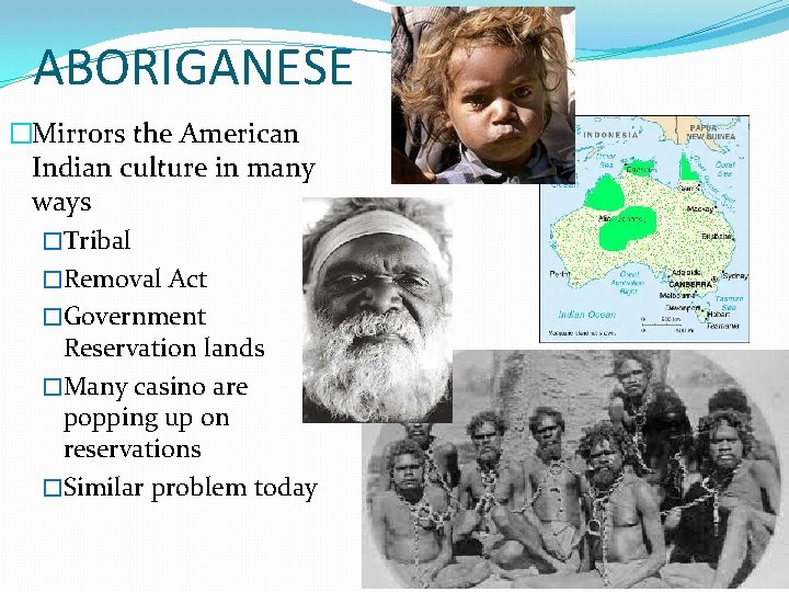 ABORIGANESE �Mirrors the American Indian culture in many ways �Tribal �Removal Act �Government Reservation