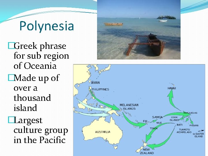 Polynesia �Greek phrase for sub region of Oceania �Made up of over a thousand