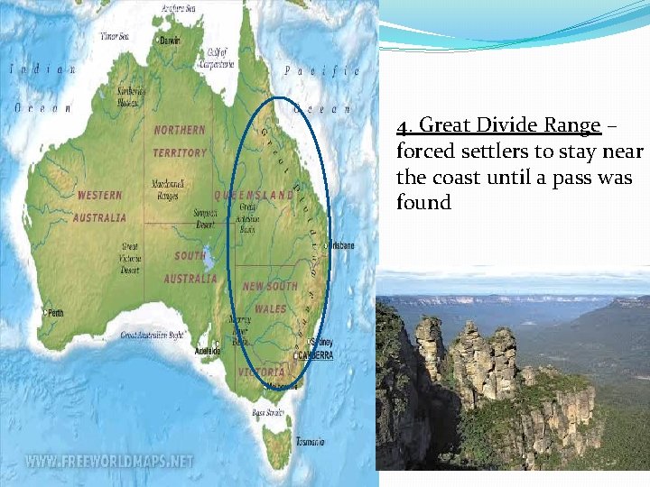 4. Great Divide Range – forced settlers to stay near the coast until a