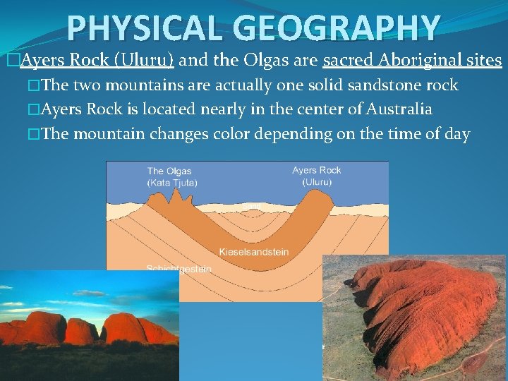 PHYSICAL GEOGRAPHY �Ayers Rock (Uluru) and the Olgas are sacred Aboriginal sites �The two