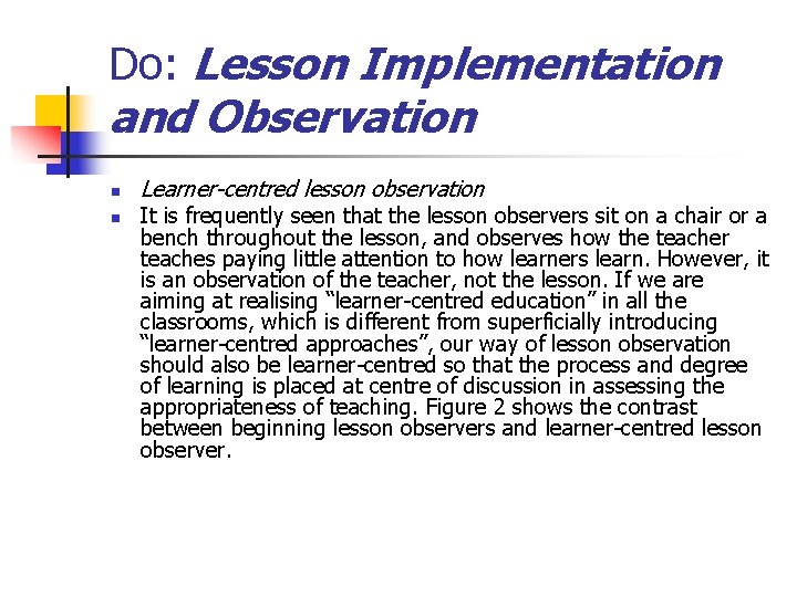 Do: Lesson Implementation and Observation n n Learner-centred lesson observation It is frequently seen