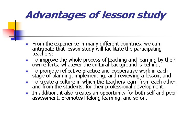 Advantages of lesson study n n n From the experience in many different countries,
