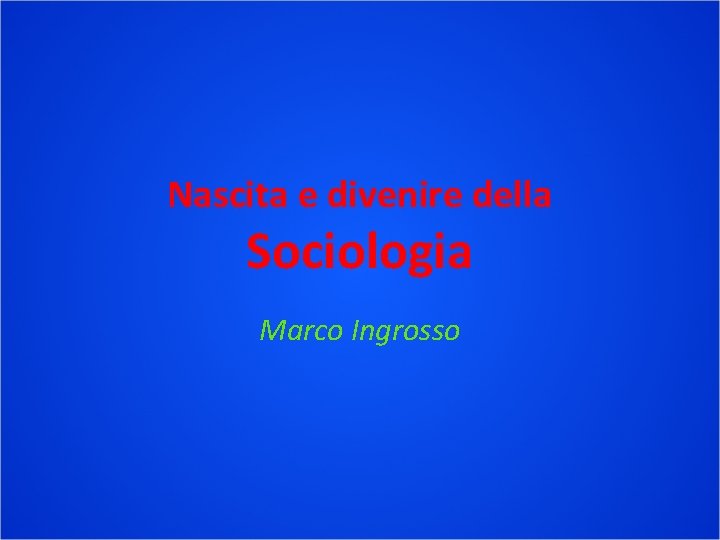 Nascita e divenire della Sociologia Marco Ingrosso 