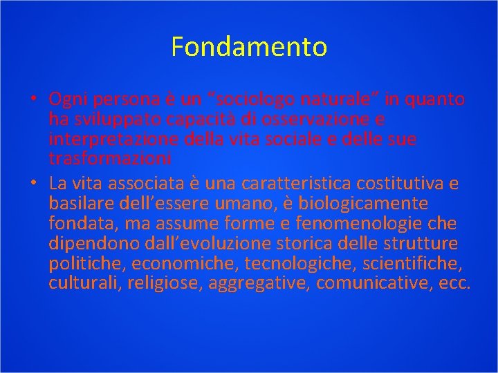 Fondamento • Ogni persona è un “sociologo naturale” in quanto ha sviluppato capacità di