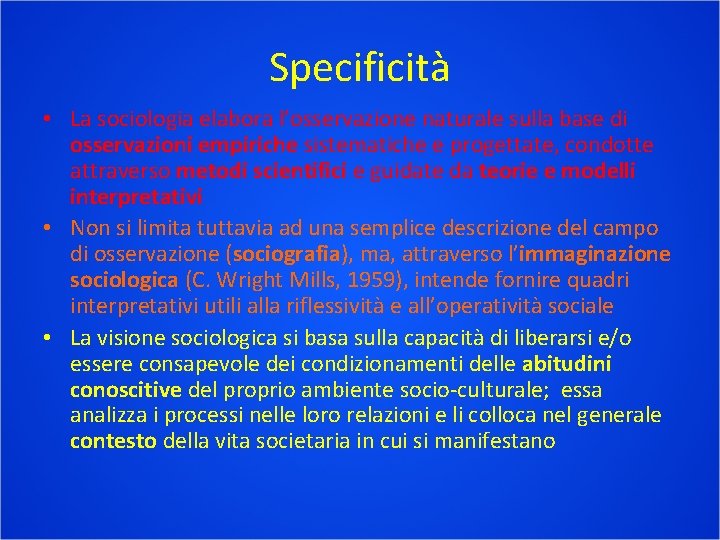 Specificità • La sociologia elabora l’osservazione naturale sulla base di osservazioni empiriche sistematiche e