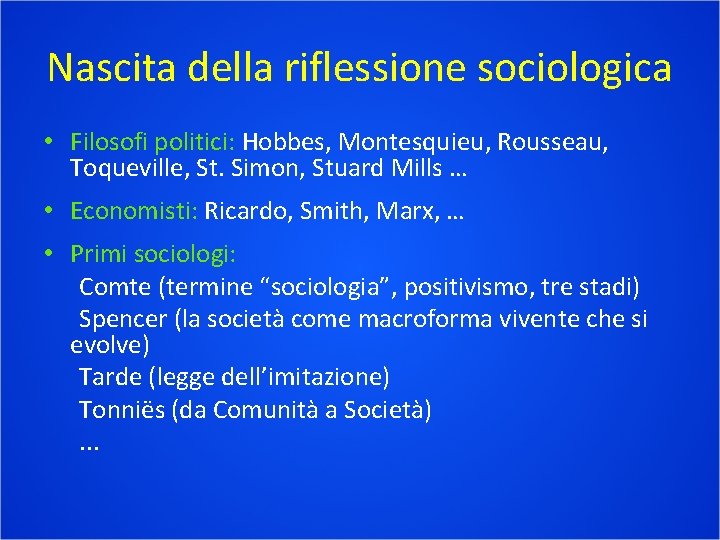 Nascita della riflessione sociologica • Filosofi politici: Hobbes, Montesquieu, Rousseau, Toqueville, St. Simon, Stuard