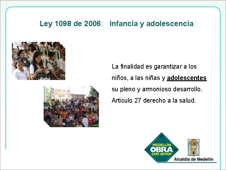 Ley 1098 de 2006: Infancia y adolescencia La finalidad es garantizar a los niños,