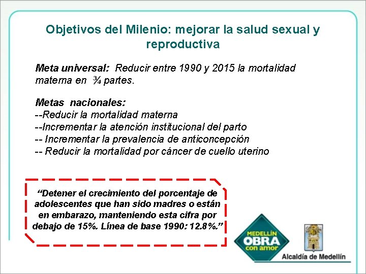 Objetivos del Milenio: mejorar la salud sexual y reproductiva Meta universal: Reducir entre 1990