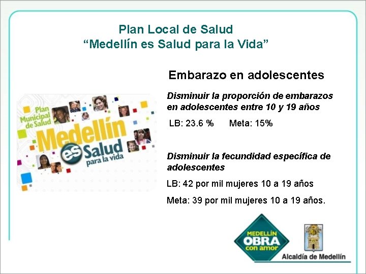 Plan Local de Salud “Medellín es Salud para la Vida” Embarazo en adolescentes Disminuir