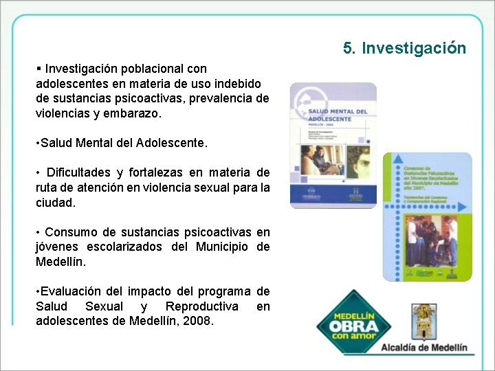 5. Investigación § Investigación poblacional con adolescentes en materia de uso indebido de sustancias