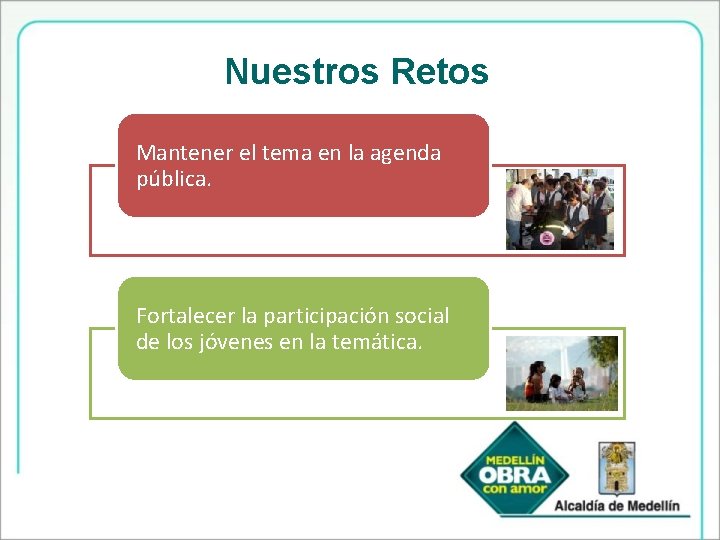 Nuestros Retos Mantener el tema en la agenda pública. Fortalecer la participación social de