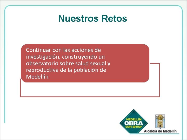 Nuestros Retos Continuar con las acciones de investigación, construyendo un observatorio sobre salud sexual