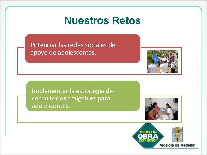 Nuestros Retos Potenciar las redes sociales de apoyo de adolescentes. Implementar la estrategia de