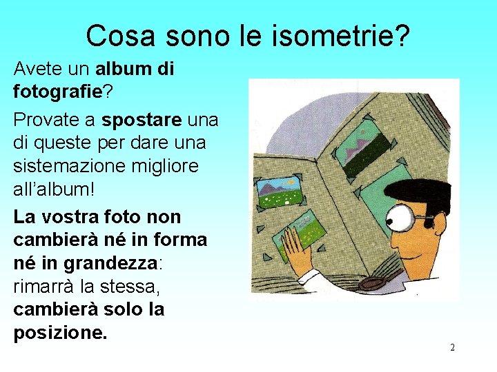 Cosa sono le isometrie? Avete un album di fotografie? Provate a spostare una di