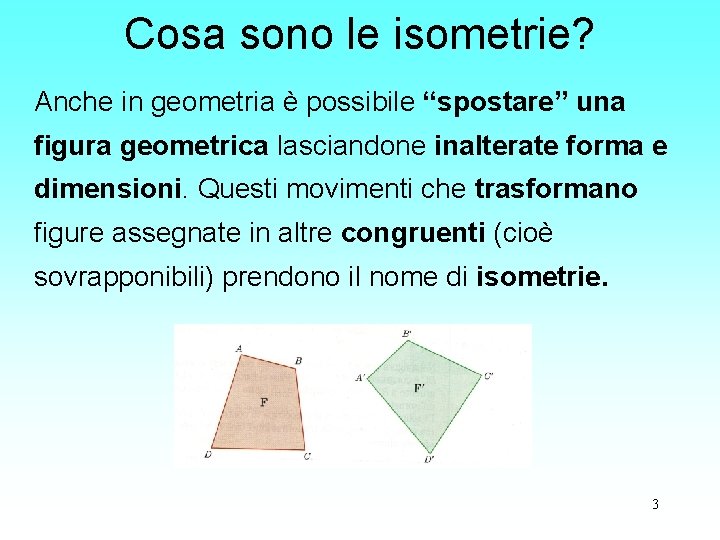 Cosa sono le isometrie? Anche in geometria è possibile “spostare” una figura geometrica lasciandone