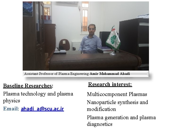 Assistant Professor of Plasma Engineering Amir Mohammad Ahadi Baseline Researches: Plasma technology and plasma