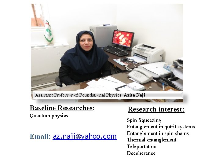 Assistant Professor of Foundational Physics Azita Naji Baseline Researches: Quantum physics Email: az. naji@yahoo.