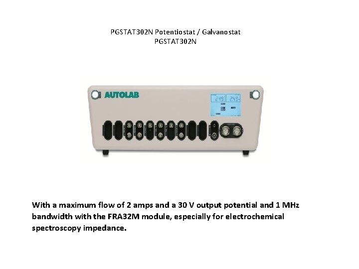 PGSTAT 302 N Potentiostat / Galvanostat PGSTAT 302 N With a maximum flow of