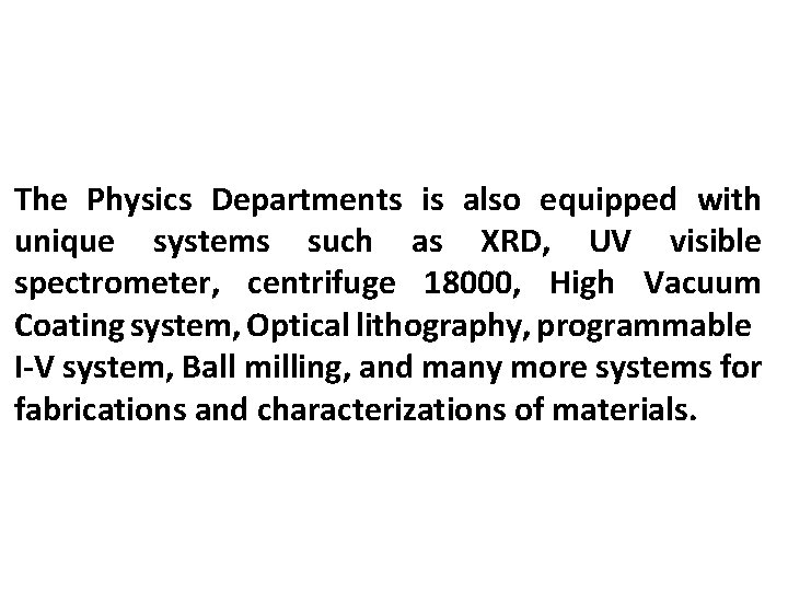 The Physics Departments is also equipped with unique systems such as XRD, UV visible