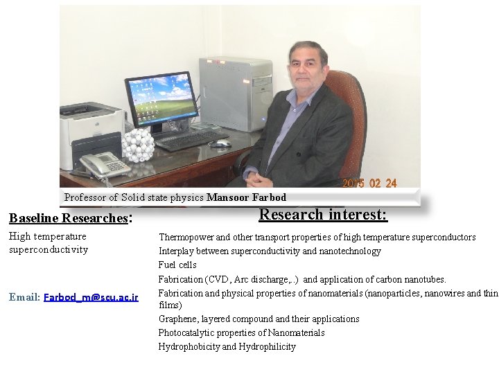 Professor of Solid state physics Mansoor Farbod Baseline Researches: High temperature superconductivity Email: Farbod_m@scu.