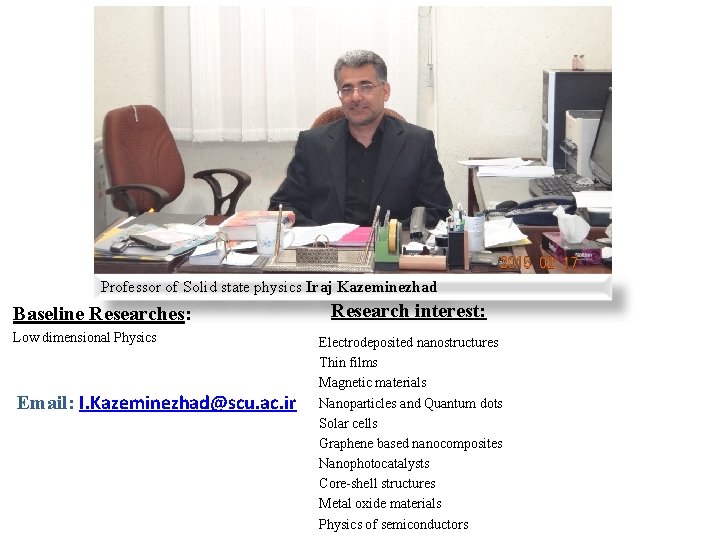 Professor of Solid state physics Iraj Kazeminezhad Baseline Researches: Low dimensional Physics Email: I.