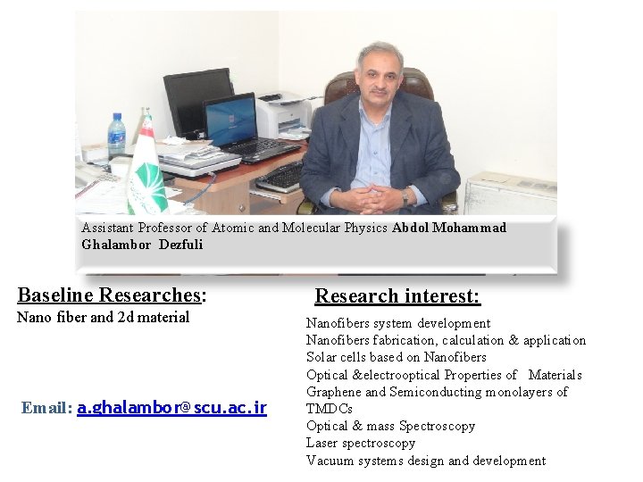 Assistant Professor of Atomic and Molecular Physics Abdol Mohammad Ghalambor Dezfuli Baseline Researches: Nano