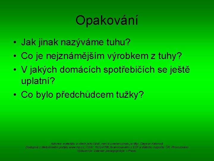 Opakování • Jak jinak nazýváme tuhu? • Co je nejznámějším výrobkem z tuhy? •