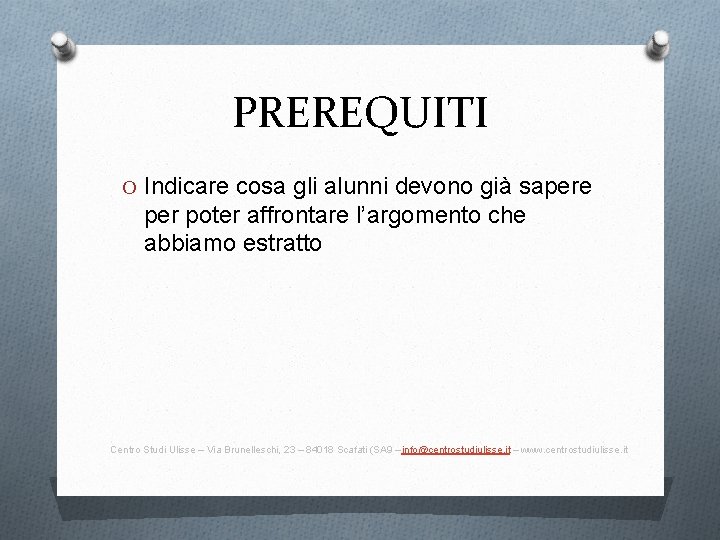 PREREQUITI O Indicare cosa gli alunni devono già sapere per poter affrontare l’argomento che