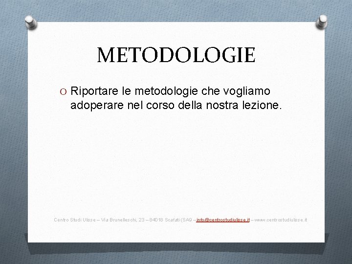 METODOLOGIE O Riportare le metodologie che vogliamo adoperare nel corso della nostra lezione. Centro