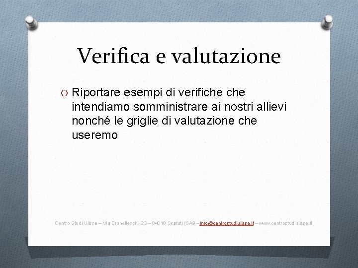 Verifica e valutazione O Riportare esempi di verifiche intendiamo somministrare ai nostri allievi nonché