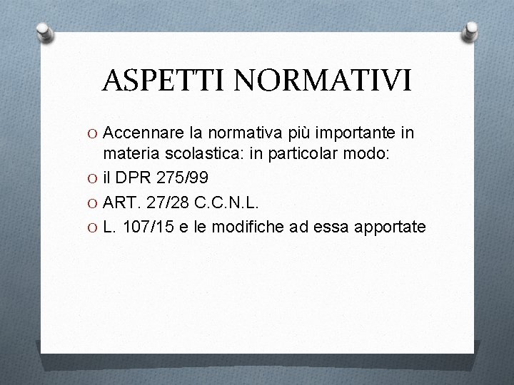 ASPETTI NORMATIVI O Accennare la normativa più importante in materia scolastica: in particolar modo: