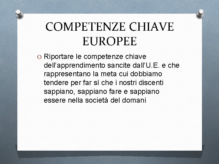 COMPETENZE CHIAVE EUROPEE O Riportare le competenze chiave dell’apprendimento sancite dall’U. E. e che