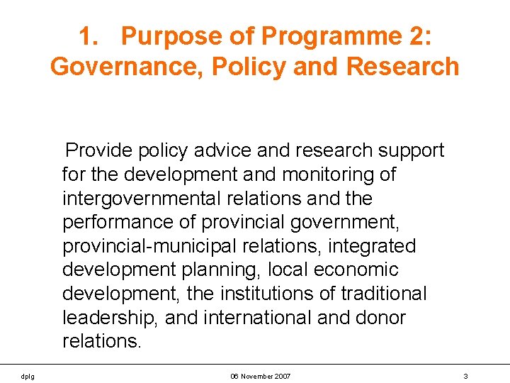 1. Purpose of Programme 2: Governance, Policy and Research Provide policy advice and research