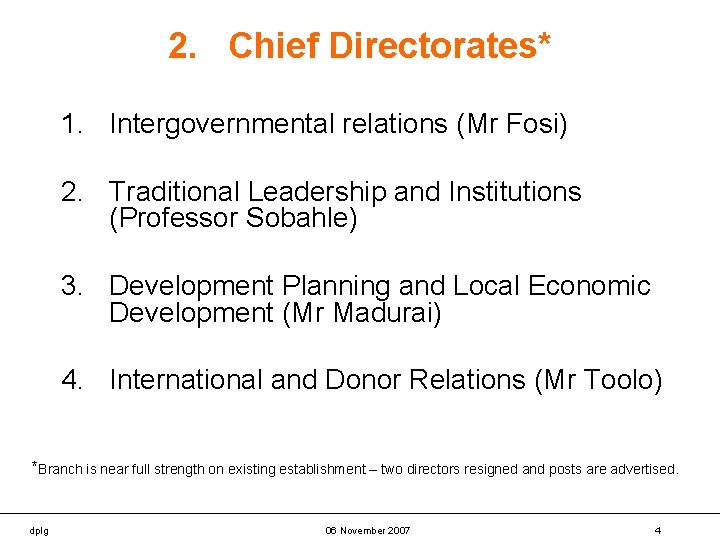 2. Chief Directorates* 1. Intergovernmental relations (Mr Fosi) 2. Traditional Leadership and Institutions (Professor