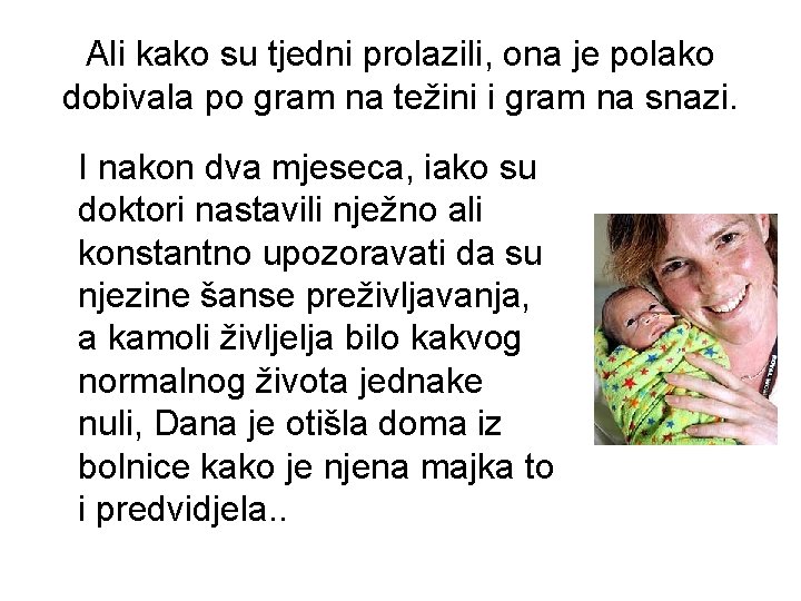 Ali kako su tjedni prolazili, ona je polako dobivala po gram na težini i